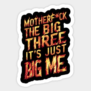 Motherf*uck The Big Three It's Just Big Me Sticker